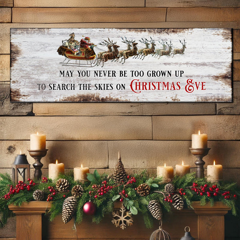 May You Never Be Too Grown Up To Search The Skies On Christmas Eve Sign II